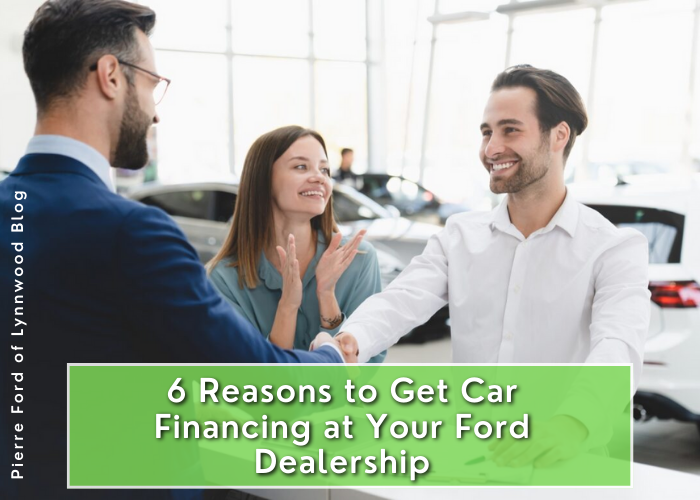 6 Reasons to Get Car Financing at Your Ford Dealership - Pierre Ford of Lynnwood