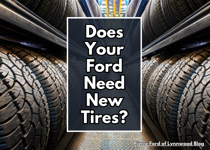 does your ford need new tires - pierre ford of lynnwood